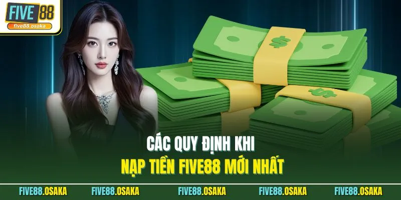 Các quy định khi nạp tiền Five88 mới nhất