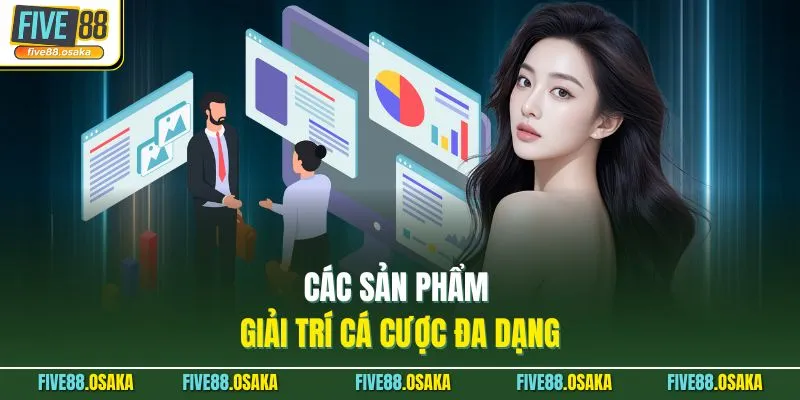Các sản phẩm giải trí cá cược đa dạng