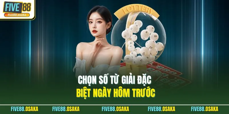 Chọn số từ giải đặc biệt ngày hôm trước
