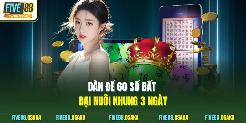 Dàn đề 60 số bất bại nuôi khung 3 ngày