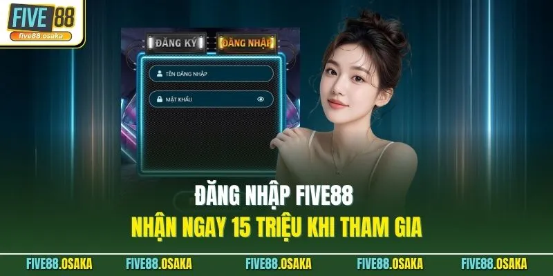 Đăng Nhập Five88 - Nhận Ngay 15 Triệu Khi Tham Gia