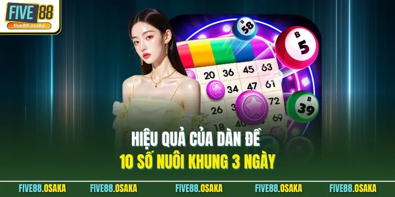 Hiệu quả của dàn đề 10 số nuôi khung 3 ngày