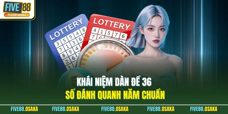 Khái niệm dàn đề 36 số đánh quanh năm chuẩn
