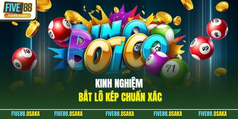 Kinh nghiệm bắt lô kép chuẩn xác