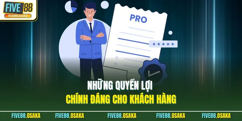 Những quyền lợi chính đáng cho khách hàng