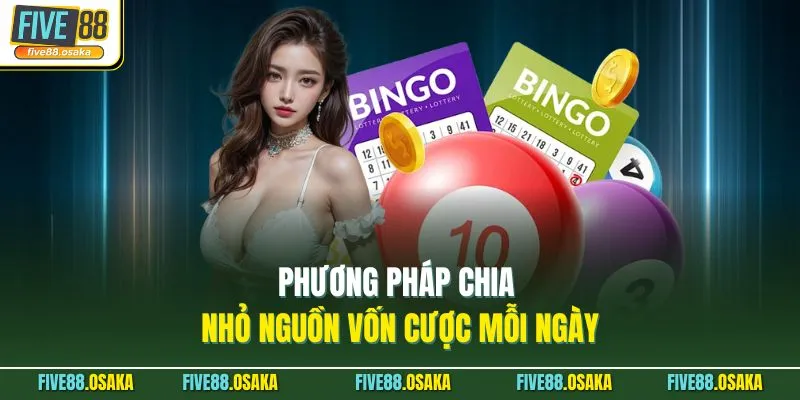 Phương pháp chia nhỏ nguồn vốn cược mỗi ngày
