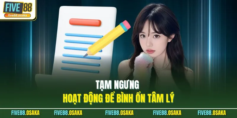 Tạm ngưng hoạt động để bình ổn tâm lý
