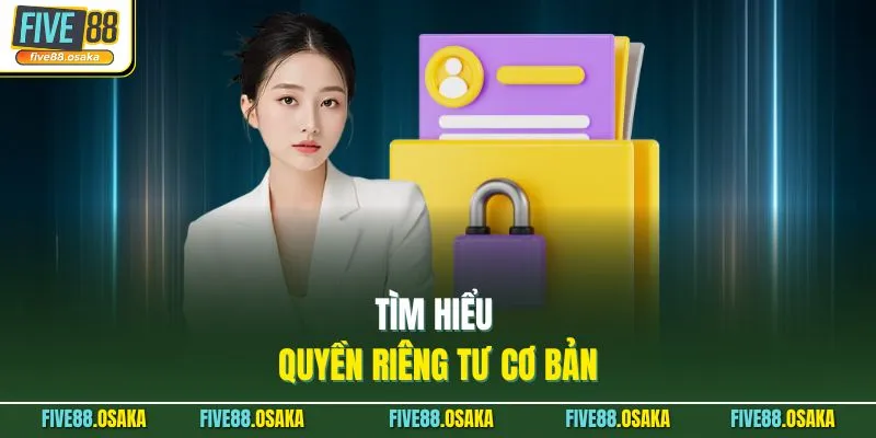 Tìm hiểu quyền riêng tư cơ bản